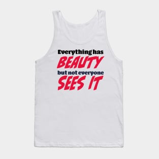 Everything has beauty, but not everyone sees it Tank Top